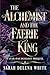 The Alchemist and the Faerie King by Sarah Delena White The Alchemist and the Faerie King by Sarah Delena White