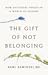 The Gift of Not Belonging: ...