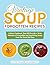 Vintage Soup Forgotten Recipes: A Retro Cookbook That Will Provide a Wide Selection of Irresistible and Nourishing Soups From the Good Old Days (Vintage and Retro Cookbooks)