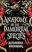 Anatomy of the Immortal Species (Hospital for Immortal Creatures, #2)