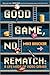 Good Game, No Rematch: A Li...
