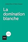 La domination blanche by Claire Cosquer