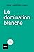 La domination blanche by Claire Cosquer