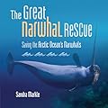 The Great Narwhal Rescue: Saving the Arctic Ocean's Narwhals