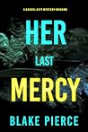 Her Last Mercy (A Rachel Gift FBI Suspense Thriller—Book 16)