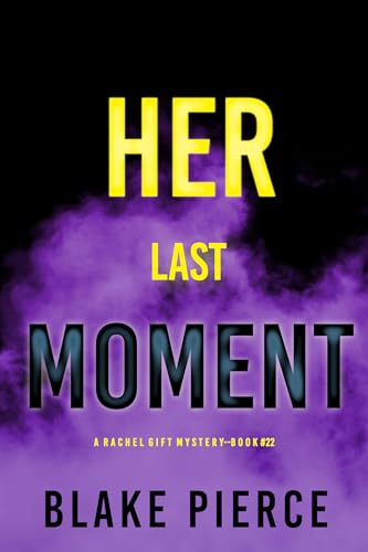 Her Last Moment (A Rachel Gift FBI Suspense Thriller—Book 22)