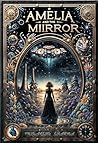 Amelia and the Mirror: The Origin : Nikola Tesla’s Last Invention. A Time-Traveling Girl. A Cosmic War Across Dimensions.