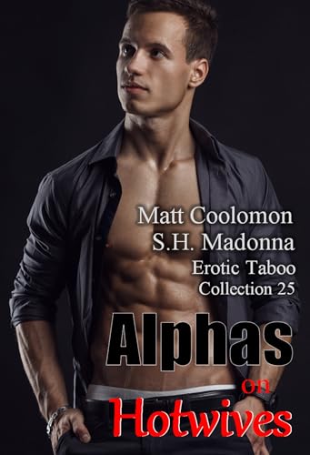 Alphas on Hotwives: Erotic Taboo Collection 25 (Coolomon Collector's Editions)