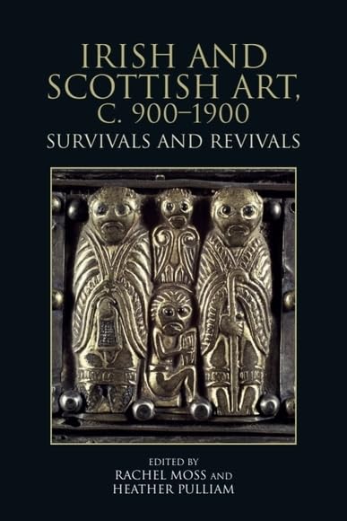 Irish and Scottish Art, c.900 - 1900 (Kindle Edition)