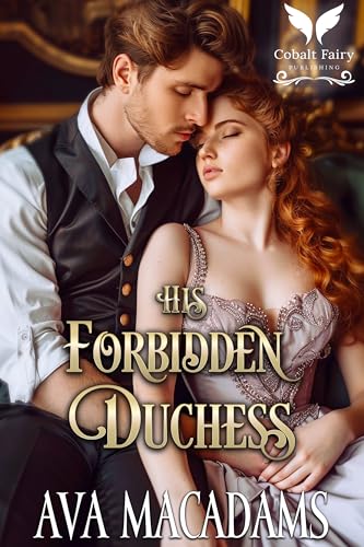His Forbidden Duchess: A Historical Regency Romance Novel (Forbidden Lords Book 3)
