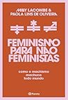 Feminismo para não feministas: Como o machismo machuca todo mundo (Portuguese Edition) Feminismo para não feministas: Como o machismo machuca todo mundo (Portuguese Edition)