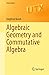Algebraic Geometry and Commutative Algebra (Universitext)
