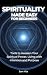 Spirituality Made Easy For Beginners: Tools to Awaken Your Spiritual Power, Living with Intention and Purpose