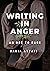 Writing In Anger: An Ode to Rage