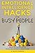 Emotional Intelligence Hacks for Busy People by B. Bailey Johnson
