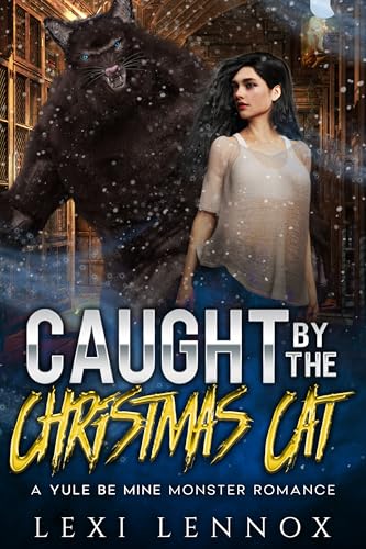 Caught By The Christmas Cat: A Yule Be Mine Monster Romance (Kindle Edition)