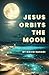 Jesus Orbits The Moon by David Sahadi