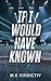 If I Would Have Known (What...
