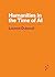 Humanities in the Time of AI (Forerunners: Ideas First)