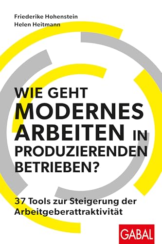 Wie geht modernes Arbeiten in produzierenden Betrieben?: 37 Tools zur Steigerung der Arbeitgeberattraktivität (Dein Business) (German Edition)