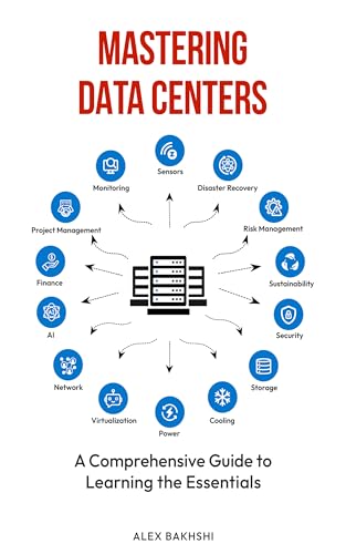 Mastering Data Centers: A Comprehensive Guide to Learning the Essentials (Kindle Edition)