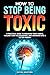 How to Stop Being Toxic and...