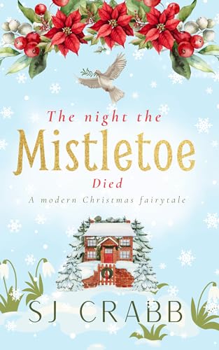 The Night The Mistletoe Died: A modern Christmas fairytale (Kindle Edition)