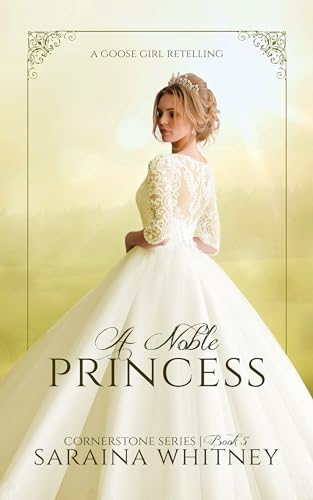 A Noble Princess (Cornerstone Series #5) : A Goose Girl Retelling