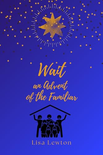 Wait : an Advent of the Familiar (Kindle Edition)