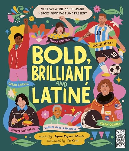 Bold, Brilliant and Latine: Meet 52 Latine and Hispanic Heroes from Past and Present (See Yourself in Their Stories)