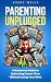 Parenting Unplugged: A Humo...