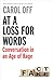At a Loss for Words: Conversation in the Age of Rage