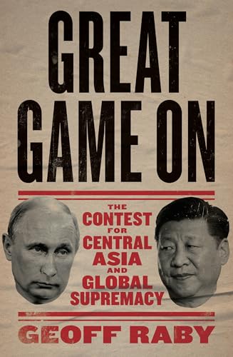 Great Game On: The contest for Central Asia and Global Supremacy (Kindle Edition)