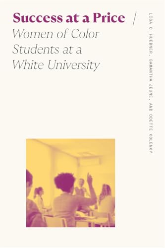 Success at a Price: Women of Color Students at A White University (Sociology of Race and Ethnicity)