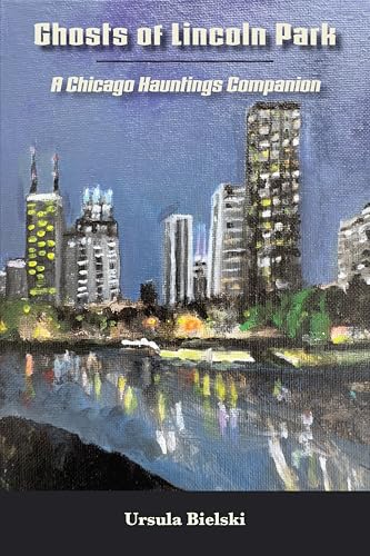 Ghosts of Lincoln Park: A Chicago Hauntings Companion (American Ghost Books)