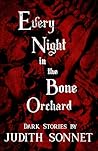 Every Night in the Bone Orchard by Judith Sonnet