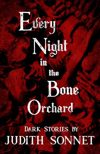 Every Night in the Bone Orchard: Dark Stories (Kindle Edition)