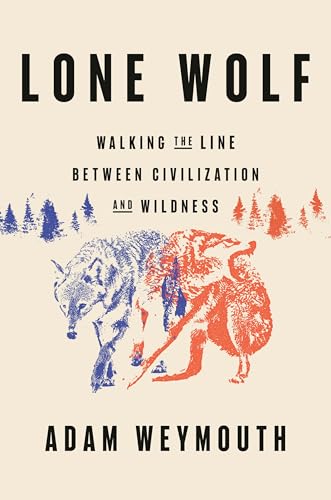 Lone Wolf: Walking the Line Between Civilization and Wildness (Hardcover)
