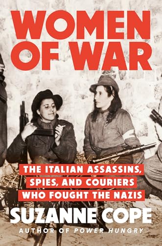 Women of War: The Italian Assassins, Spies, and Couriers Who Fought the Nazis (Hardcover)