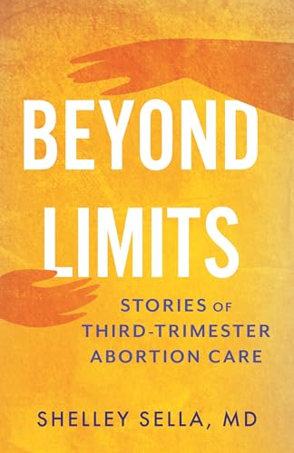Beyond Limits: Stories of Third-Trimester Abortion Care (Hardcover)