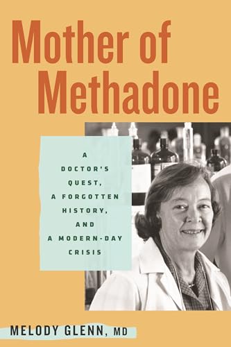 Mother of Methadone: A Doctor's Quest, a Forgotten History, and a Modern-Day Crisis (Hardcover)