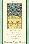 The Wisdom of Florence Scovel Shinn by Florence Scovel Shinn The Wisdom of Florence Scovel Shinn by Florence Scovel Shinn