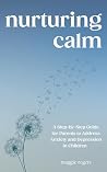 Nurturing Calm: A Step-By-Step Guide for Parents to Address Anxiety and Depression in Children (Parenting children with mental health disorders)