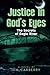 Justice In God's Eyes: The ...