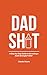 Dad Shit: A Step-by-Step Gu...