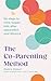 The Co-Parenting Method: Six steps to raise happy kids after separation and divorce