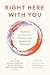 Right Here with You: Mindfulness for Connection, Communication & Deepening Our Relationships