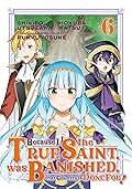 Because I, the True Saint, was Banished, that Country is Done For! Vol. 6