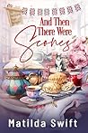 And Then There Were Scones by Matilda Swift