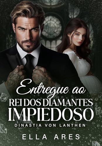 ENTREGUE AO REI DOS DIAMANTES IMPIEDOSO: DINASTIA VON LANTHEN (Portuguese Edition)